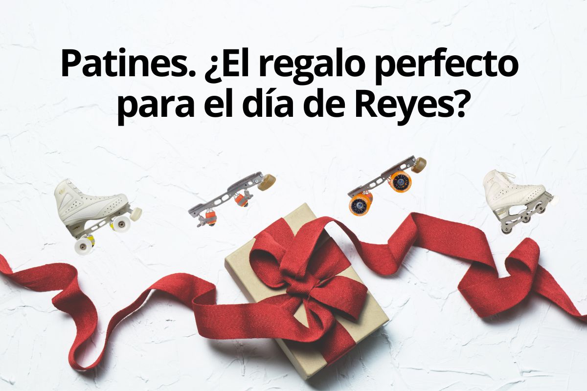 Patines. El Regalo de Reyes perfecto